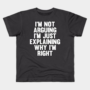 Not Arguing I'm Just Explaining Why I'm Right Novelty Kids T-Shirt